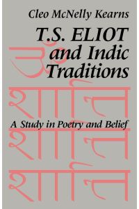 T. S. Eliot and Indic Traditions  - A Study in Poetry and Belief