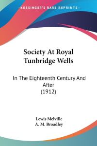 Society At Royal Tunbridge Wells  - In The Eighteenth Century And After (1912)