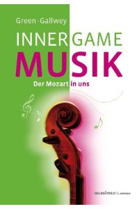 Inner Game Musik  - Der Mozart in uns. Im Buch befinden sich über 50 Übungen zum Selbststudium mit Notensätzen