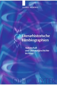 Literarhistorische Filmbiographien  - Autorschaft und Literaturgeschichte im Kino. Mit einer Filmographie 1909¿2007