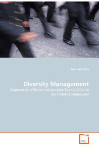 Diversity Management  - Chancen und Risiken personeller Teamvielfalt in der Unternehmenswelt