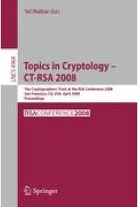 Topics in Cryptology ¿ CT-RSA 2008  - The Cryptographers' Track at the RSA Conference 2008, San Francisco, CA, USA, April 8-11, 2008, Proceedings