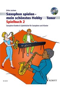 Saxophon spielen - mein schönstes Hobby  - Spielbuch 2. 1-2 Tenor-Saxophone, Klavier ad libitum. Spielbuch.