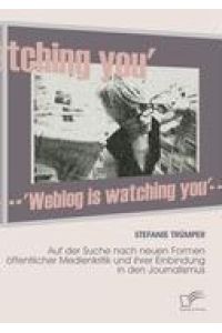 Weblog is watching you  - Auf der Suche nach neuen Formen öffentlicher Medienkritik und ihrer Einbindung in den Journalismus