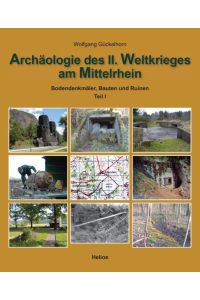 Archäologie des II. Weltkrieges am Mittelrhein  - Bodendenkmäler, Bauten und Ruinen erinnern