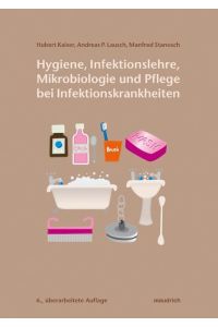 Hygiene, Infektionslehre, Mikrobiologie und Pflege bei Infektionskrankheiten  - Ein Arbeitsbuch für Pflege- und Sozialberufe