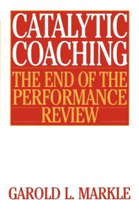 Catalytic Coaching Catalytic Coaching  - The End of the Performance Review the End of the Performance Review