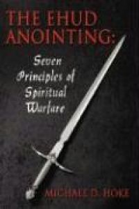 The Ehud Anointing  - Seven Principles of Spiritual Warfare