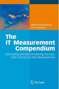 The IT Measurement Compendium  - Estimating and Benchmarking Success with Functional Size Measurement