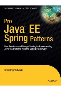 Pro Java EE Spring Patterns  - Best Practices and Design Strategies Implementing Java EE Patterns with the Spring Framework