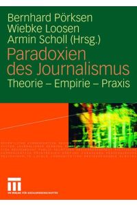 Paradoxien des Journalismus  - Theorie - Empirie - Praxis