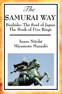 The Samurai Way, Bushido  - The Soul of Japan and the Book of Five Rings
