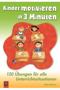 Kinder motivieren in 3 Minuten  - 120 Übungen für alle Unterrichtssituationen