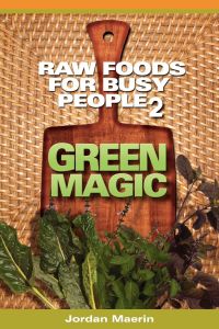 Raw Foods for Busy People 2  - Green Magic
