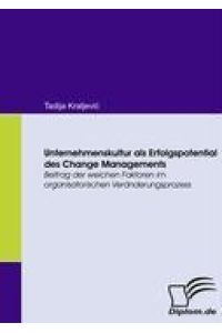 Unternehmenskultur als Erfolgspotential des Change Managements  - Beitrag der weichen Faktoren im organisatorischen Veränderungsprozess