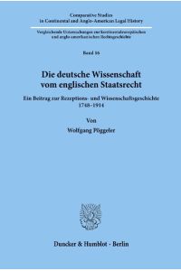 Die deutsche Wissenschaft vom englischen Staatsrecht.   - Ein Beitrag zur Rezeptions- und Wissenschaftsgeschichte 1748¿1914.