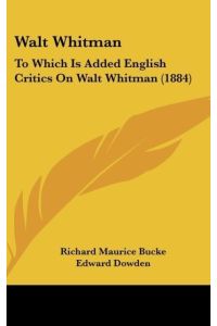 Walt Whitman  - To Which Is Added English Critics On Walt Whitman (1884)