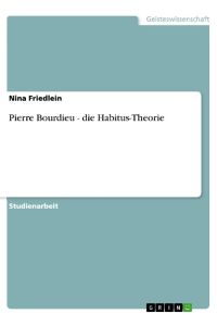 Pierre Bourdieu - die Habitus-Theorie