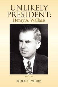 Unlikely President  - Henry A. Wallace