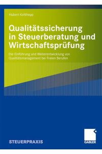 Qualitätssicherung in Steuerberatung und Wirtschaftsprüfung  - Die Einführung und Weiterentwicklung von Qualitätsmanagement bei Freien Berufen