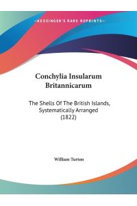 Conchylia Insularum Britannicarum  - The Shells Of The British Islands, Systematically Arranged (1822)