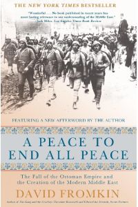 A Peace to End All Peace  - The Fall of the Ottoman Empire and the Creation of the Modern Middle East