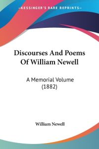 Discourses And Poems Of William Newell  - A Memorial Volume (1882)