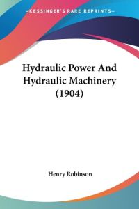 Hydraulic Power And Hydraulic Machinery (1904)