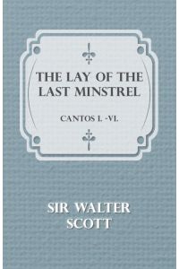 The Lay of the Last Minstrel - Cantos I. -VI.