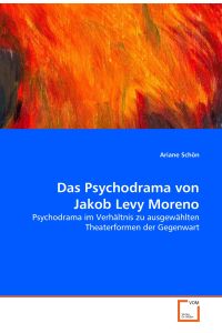 Das Psychodrama von Jakob Levy Moreno  - Psychodrama im Verhältnis zu ausgewählten Theaterformen der Gegenwart