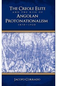 The Creole Elite and the Rise of Angolan Protonationalism  - 1870-1920
