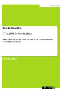 HIV/AIDS in South Africa  - Some facts and myths and their role in the nation¿s distrust of western medicine