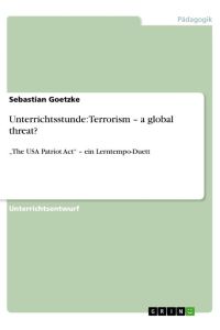 Unterrichtsstunde: Terrorism ¿ a global threat?  - ¿The USA Patriot Act¿ ¿ ein Lerntempo-Duett