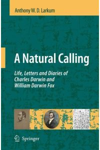A Natural Calling  - Life, Letters and Diaries of Charles Darwin and William Darwin Fox