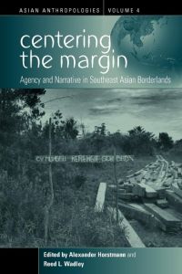 Centering the Margin  - Agency and Narrative in Southeast Asian Borderlands