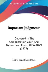 Important Judgments  - Delivered In The Compensation Court And Native Land Court, 1866-1879 (1879)