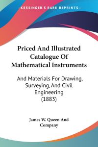Priced And Illustrated Catalogue Of Mathematical Instruments  - And Materials For Drawing, Surveying, And Civil Engineering (1883)