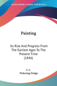 Painting  - Its Rise And Progress From The Earliest Ages To The Present Time (1846)