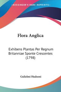 Flora Anglica  - Exhibens Plantas Per Regnum Britanniae Sponte Crescentes (1798)