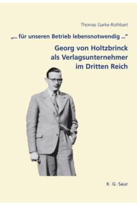 . . . für unseren Betrieb lebensnotwendig . . . : Georg von Holtzbrinck als Verlagsunternehmer im Dritten Reich