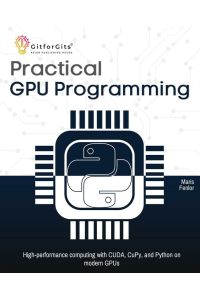 Practical GPU Programming - High-performance computing with CUDA, CuPy, and Python on modern GPUs