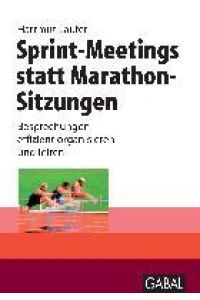 Sprint-Meetings statt Marathon-Sitzungen  - Besprechungen effizient organisieren und leiten