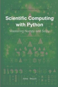 Scientific Computing with Python  - Mastering Numpy and Scipy