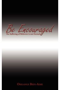 Be Encouraged  - The Suffering of Believers is not Eternal