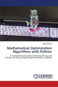 Mathematical Optimization Algorithms with Python - A Comprehensive Guide Combining Theory and Practice for Solving Optimization Problems in Python