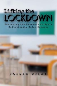 Lifting the Lockdown - Embracing the Evidence to Build Holistically Safer Schools