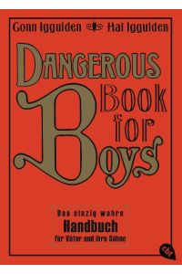 Dangerous Book for Boys  - Das einzig wahre Handbuch für Väter und ihre Söhne