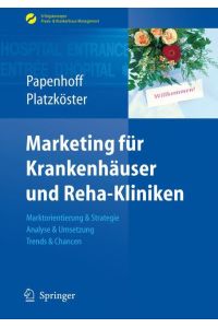 Marketing für Krankenhäuser und Reha-Kliniken  - Marktorientierung & Strategie, Analyse & Umsetzung, Trends & Chancen