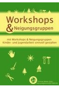 Workshops & Neigungsgruppen  - mit Workshops & Neigungsgruppen Kinder- und Jugendarbeit sinnvoll gestalten