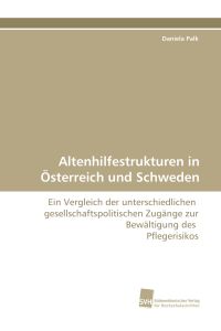 Altenhilfestrukturen in Österreich und Schweden  - Ein Vergleich der unterschiedlichen gesellschaftspolitischen Zugänge zur Bewältigung des Pflegerisikos